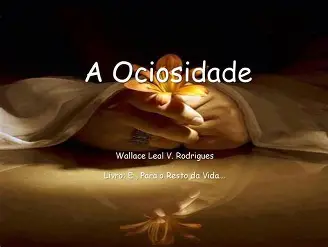 Cuidado com a ociosidade!